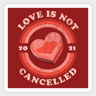Love Is Not Cancelled 2021 Candy Heart Retro Distressed Magnet